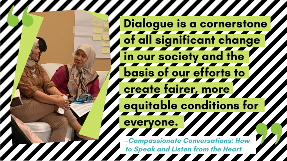 Quote from the book Compassionate Conversations: Dialogue is a cornerstone of all significant change in our society and the basis of our efforts to create fairer, more equitable conditions for everyone.